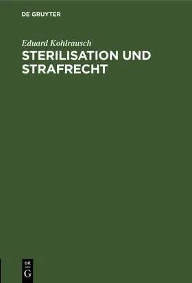 Kohlrausch |  Sterilisation und Strafrecht | Buch |  Sack Fachmedien