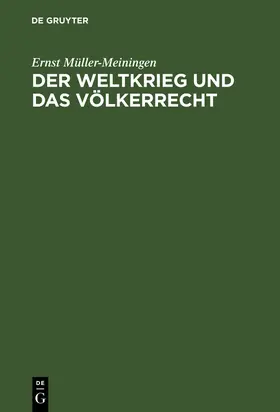 Müller-Meiningen |  Der Weltkrieg und das Völkerrecht | Buch |  Sack Fachmedien