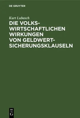 Lubasch |  Die volkswirtschaftlichen Wirkungen von Geldwertsicherungsklauseln | Buch |  Sack Fachmedien