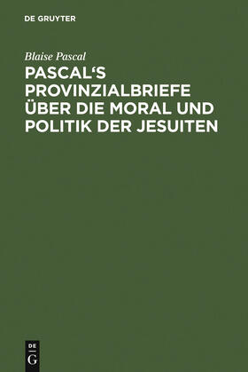 Pascal |  Pascal's Provinzialbriefe über die Moral und Politik der Jesuiten | Buch |  Sack Fachmedien