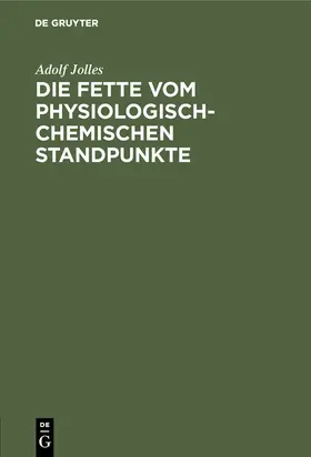 Jolles |  Die Fette vom physiologisch-chemischen Standpunkte | Buch |  Sack Fachmedien