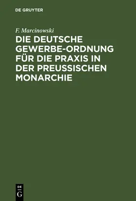 Marcinowski |  Die Deutsche Gewerbe-Ordnung für die Praxis in der Preußischen Monarchie | Buch |  Sack Fachmedien