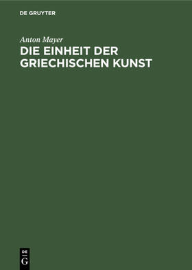 Mayer |  Die Einheit der griechischen Kunst | Buch |  Sack Fachmedien