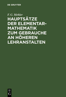 Mehler |  Hauptsätze der Elementar-Mathematik zum Gebrauche an höheren Lehranstalten | Buch |  Sack Fachmedien