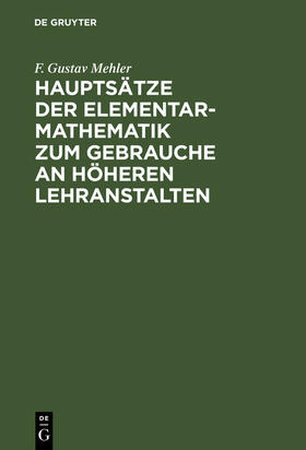 Mehler |  Hauptsätze der Elementar-Mathematik zum Gebrauche an höheren Lehranstalten | Buch |  Sack Fachmedien