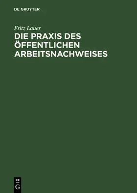 Lauer |  Die Praxis des öffentlichen Arbeitsnachweises | Buch |  Sack Fachmedien