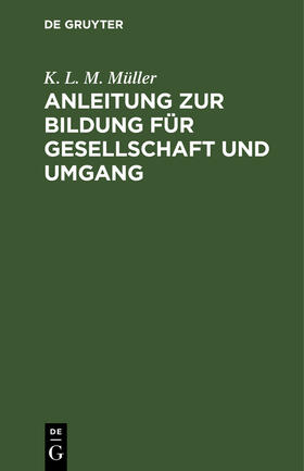 Müller |  Anleitung zur Bildung für Gesellschaft und Umgang | Buch |  Sack Fachmedien