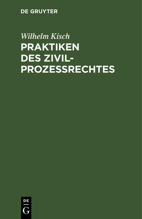 Kisch |  Praktiken des Zivilprozessrechtes | Buch |  Sack Fachmedien