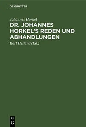 Horkel / Heiland |  Dr. Johannes Horkel's Reden und Abhandlungen | Buch |  Sack Fachmedien