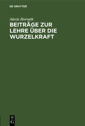 Horvath |  Beiträge zur Lehre über die Wurzelkraft | Buch |  Sack Fachmedien