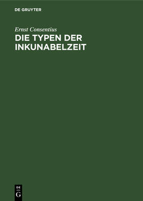 Consentius |  Die Typen der Inkunabelzeit | Buch |  Sack Fachmedien