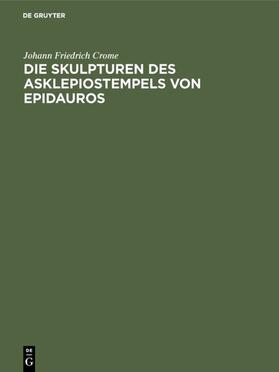 Crome |  Die Skulpturen des Asklepiostempels von Epidauros | Buch |  Sack Fachmedien