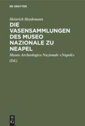 Heydemann |  Die Vasensammlungen des Museo Nazionale zu Neapel | Buch |  Sack Fachmedien