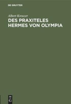Kreuzer |  Des Praxiteles Hermes von Olympia | Buch |  Sack Fachmedien