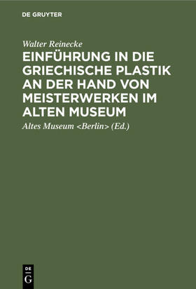 Reinecke |  Einführung in die griechische Plastik an der Hand von Meisterwerken im Alten Museum | Buch |  Sack Fachmedien