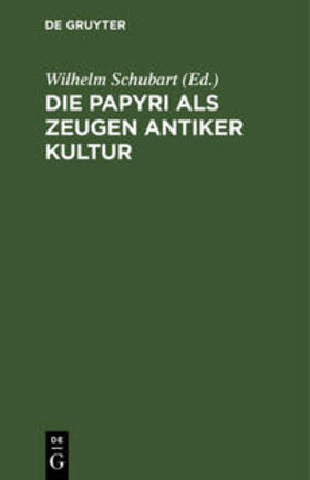Schubart |  Die Papyri als Zeugen antiker Kultur | Buch |  Sack Fachmedien