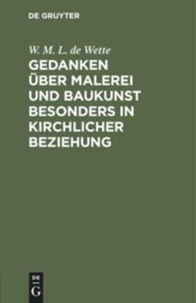 Wette |  Gedanken über Malerei und Baukunst besonders in kirchlicher Beziehung | Buch |  Sack Fachmedien