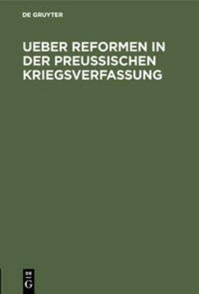Degruyter |  Ueber Reformen in der preußischen Kriegsverfassung | Buch |  Sack Fachmedien