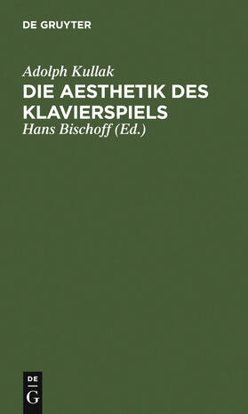 Kullak / Bischoff |  Die Aesthetik des Klavierspiels | Buch |  Sack Fachmedien