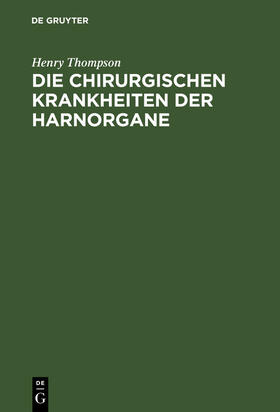 Thompson |  Die chirurgischen Krankheiten der Harnorgane | Buch |  Sack Fachmedien