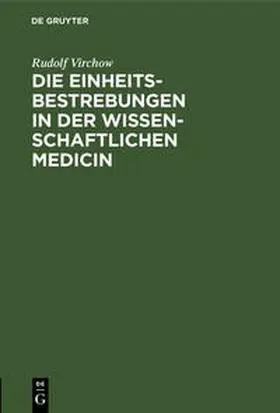 Virchow |  Die Einheitsbestrebungen in der wissenschaftlichen Medicin | Buch |  Sack Fachmedien