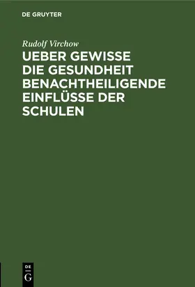 Virchow |  Ueber gewisse die Gesundheit benachtheiligende Einflüsse der Schulen | Buch |  Sack Fachmedien