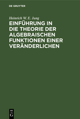 Jung |  Einführung in die Theorie der algebraischen Funktionen einer Veränderlichen | Buch |  Sack Fachmedien