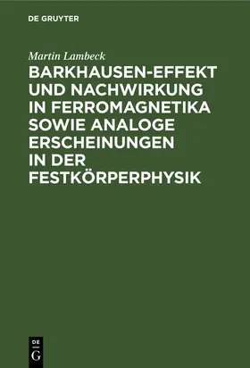 Lambeck |  Barkhausen-Effekt und Nachwirkung in Ferromagnetika sowie analoge Erscheinungen in der Festkörperphysik | Buch |  Sack Fachmedien