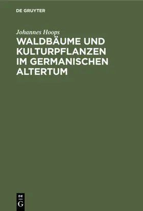 Hoops |  Waldbäume und Kulturpflanzen im germanischen Altertum | Buch |  Sack Fachmedien