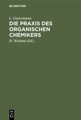 Gattermann / Wieland |  Die Praxis des organischen Chemikers | Buch |  Sack Fachmedien