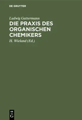 Gattermann / Wieland |  Die Praxis des organischen Chemikers | Buch |  Sack Fachmedien