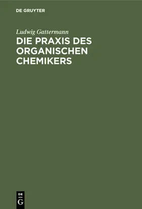 Gattermann / Wieland |  Die Praxis des organischen Chemikers | Buch |  Sack Fachmedien