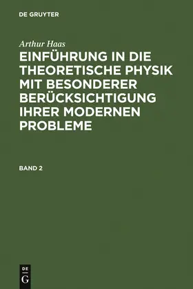 Haas |  Arthur Haas: Einführung in die theoretische Physik mit besonderer Berücksichtigung ihrer modernen Probleme. Band 2 | Buch |  Sack Fachmedien