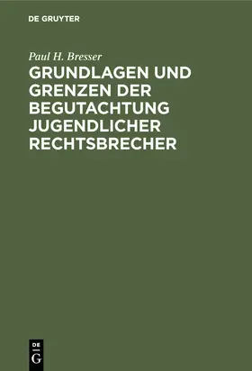 Bresser |  Grundlagen und Grenzen der Begutachtung jugendlicher Rechtsbrecher | Buch |  Sack Fachmedien