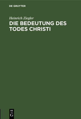 Ziegler |  Die Bedeutung des Todes Christi | Buch |  Sack Fachmedien
