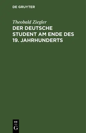 Ziegler |  Der deutsche Student am Ende des 19. Jahrhunderts | Buch |  Sack Fachmedien