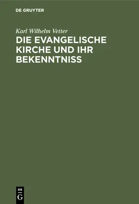 Vetter |  Die evangelische Kirche und ihr Bekenntniß | Buch |  Sack Fachmedien