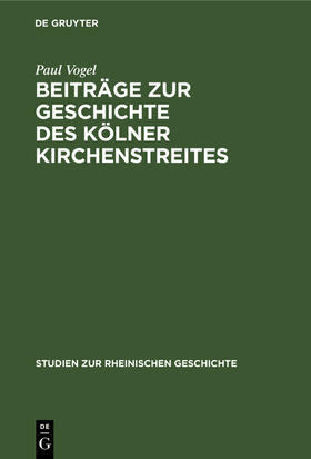 Vogel |  Beiträge zur Geschichte des Kölner Kirchenstreites | Buch |  Sack Fachmedien