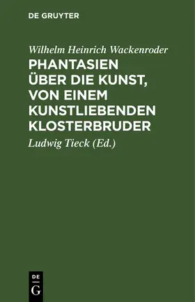 [Wackenroder] / Tieck |  Phantasien über die Kunst, von einem kunstliebenden Klosterbruder | Buch |  Sack Fachmedien