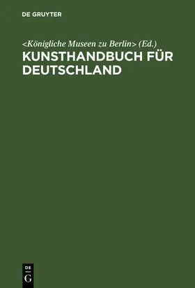 &lt;Königliche Museen zu Berlin&gt; |  Kunsthandbuch für Deutschland | Buch |  Sack Fachmedien