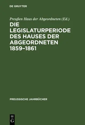  Die Legislaturperiode des Hauses der Abgeordneten 1859¿1861 | Buch |  Sack Fachmedien