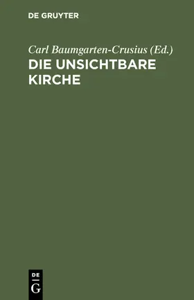 Baumgarten-Crusius |  Die unsichtbare Kirche | Buch |  Sack Fachmedien