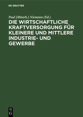 Niemann |  Die wirtschaftliche Kraftversorgung für kleinere und mittlere Industrie- und Gewerbe | Buch |  Sack Fachmedien