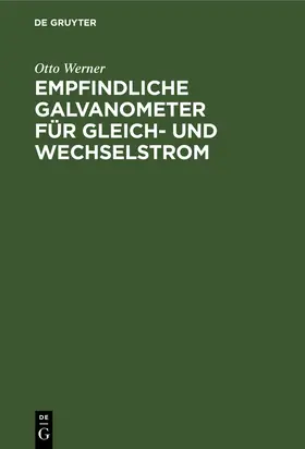 Werner |  Empfindliche Galvanometer für Gleich- und Wechselstrom | Buch |  Sack Fachmedien