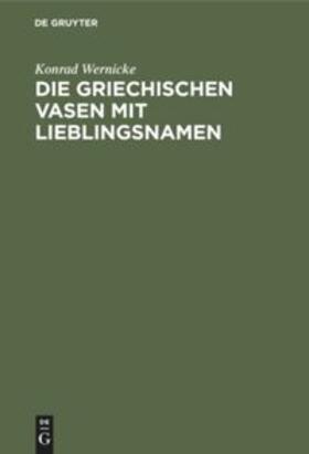 Wernicke |  Die griechischen Vasen mit Lieblingsnamen | Buch |  Sack Fachmedien