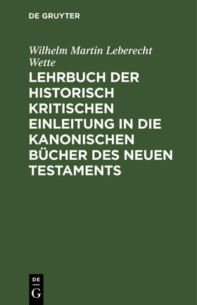 Wette |  Lehrbuch der historisch kritischen Einleitung in die kanonischen Bücher des Neuen Testaments | Buch |  Sack Fachmedien