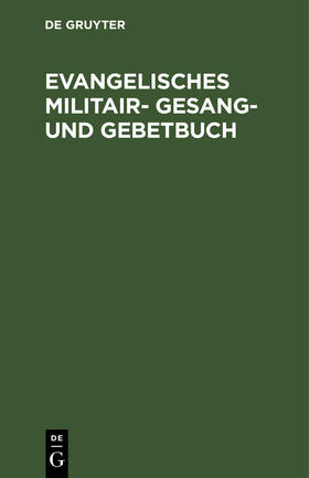  Evangelisches Militair- Gesang- und Gebetbuch | Buch |  Sack Fachmedien