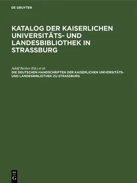 Becker / Cunitz-Stiftung |  Die deutschen Handschriften der Kaiserlichen Universitäts- und Landesbibliothek zu Strassburg | Buch |  Sack Fachmedien