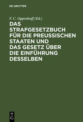 Oppenhoff |  Das Strafgesetzbuch für die Preußischen Staaten und das Gesetz über die Einführung desselben | Buch |  Sack Fachmedien