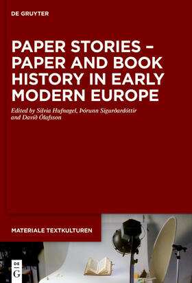 Hufnagel / Sigurðardóttir / Ólafsson |  Paper Stories – Paper and Book History in Early Modern Europe | Buch |  Sack Fachmedien